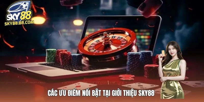 Các ưu điểm nổi bật tại giới thiệu SKY88 