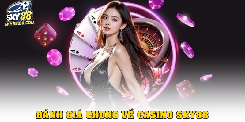 Đánh giá chung về Casino Sky88