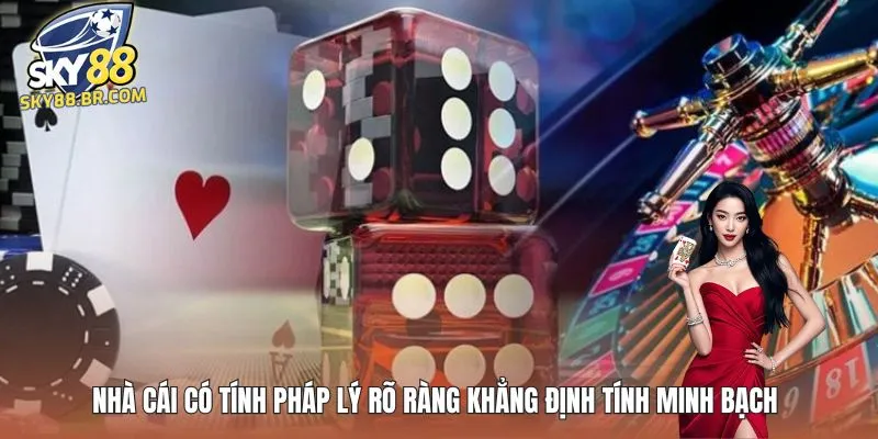 Nhà cái có tính pháp lý rõ ràng khẳng định tính minh bạch 