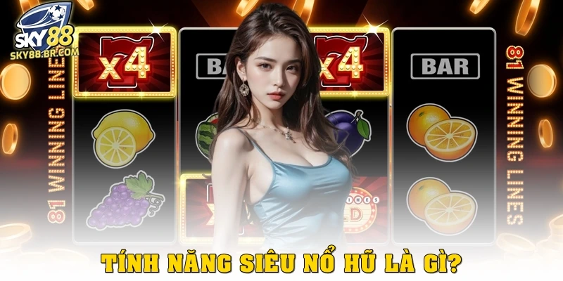 Tính năng siêu nổ hũ là gì?